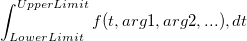 \int_{LowerLimit}^{UpperLimit} f(t, arg1, arg2, ...), dt \int_{LowerLimit}^{UpperLimit} f(t, arg1, arg2, ...), dt