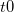t0