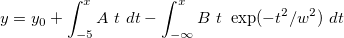 y=y_0+\int_{-5}^{x} A~t~dt - \int_{-\infty}^{x}B~t~\exp(-t^2/{w}^2)~ dt y=y_0+\int_{-5}^{x} A~t~dt - \int_{-\infty}^{x}B~t~\exp(-t^2/{w}^2)~ dt