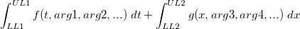 \int_{LL1}^{UL1} f(t, arg1, arg2, ...)~dt + \int_{LL2}^{UL2} g(x, arg3, arg4, ...)~dx \int_{LL1}^{UL1} f(t, arg1, arg2, ...)~dt + \int_{LL2}^{UL2} g(x, arg3, arg4, ...)~dx