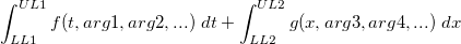 \int_{LL1}^{UL1} f(t, arg1, arg2, ...)~dt + \int_{LL2}^{UL2} g(x, arg3, arg4, ...)~dx \int_{LL1}^{UL1} f(t, arg1, arg2, ...)~dt + \int_{LL2}^{UL2} g(x, arg3, arg4, ...)~dx