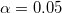 \alpha=0.05\,\!
