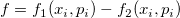 f=f_1(x_i,p_i)-f_2(x_i,p_i)\;