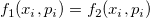 f_1(x_i,p_i)=f_2(x_i,p_i)\;