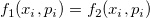 f_1(x_i,p_i)=f_2(x_i,p_i)\;