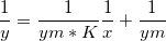 \frac{1}{y} = \frac{1}{ym*K}\frac{1}{x}+\frac{1}{ym} \frac{1}{y} = \frac{1}{ym*K}\frac{1}{x}+\frac{1}{ym}