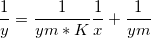 \frac{1}{y} = \frac{1}{ym*K}\frac{1}{x}+\frac{1}{ym} \frac{1}{y} = \frac{1}{ym*K}\frac{1}{x}+\frac{1}{ym}