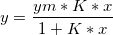 y = \frac{ym*K*x}{1+K*x}