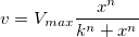 v=V_{max}\frac{x^n}{k^n+x^n} v=V_{max}\frac{x^n}{k^n+x^n}