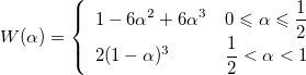 W(\alpha)=\left\{\begin{array}{ll}1-6\alpha^2+6\alpha^3&0\leqslant \alpha\leqslant \frac{1}{2} \cr2(1-\alpha)^3&\frac{1}{2}< \alpha <1\end{array}\right. W(\alpha)=\left\{\begin{array}{ll}1-6\alpha^2+6\alpha^3&0\leqslant \alpha\leqslant \frac{1}{2} \cr2(1-\alpha)^3&\frac{1}{2}< \alpha <1\end{array}\right.