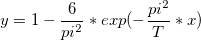 y = 1 - \frac{6}{pi^2}*exp(-\frac{pi^2}{T}*x)