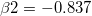 \beta2= -0.837