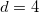 d=4