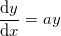 \frac{\mathrm{d} y}{\mathrm{d} x}=ay \frac{\mathrm{d} y}{\mathrm{d} x}=ay