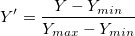 Y{}'=\frac{Y-Y_{min}}{Y_{max}-Y_{min}}