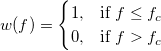w(f) = 
\begin{cases} 
  1, & \mbox{if }f  \le f_{c} \\
  0, & \mbox{if }f  > f_{c}
\end{cases}