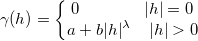 \gamma (h) = \left\{\begin{matrix}0 \;\;\;\;\;\;\;\;\;\;\;\;\;\; |h| = 0
\\ a + b|h|^\lambda \;\;\;\; |h| > 0
\end{matrix}\right.