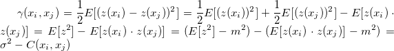 \gamma (x_i, x_j) = \frac{1}{2}E[(z(x_i)-z(x_j))^2] = \frac{1}{2}E[(z(x_i))^2] + \frac{1}{2}E[(z(x_j))^2] - E[z(x_i) \cdot z(x_j)] = E[z^2]-E[z(x_i) \cdot z(x_j)] = (E[z^2] - m^2)-(E[z(x_i) \cdot z(x_j)] - m^2) = \sigma^2-C(x_i, x_j)