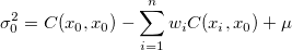\sigma_0^2 = C(x_0, x_0) - \sum_{i=1}^nw_iC(x_i, x_0) + \mu
