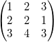 
\begin{pmatrix}
  1 & 2 & 3 \\
  2 & 2 & 1 \\
  3 & 4 & 3
\end{pmatrix}

