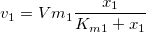 v_1 =Vm_1 \frac {x_1}{ K_{m1} + x_1 } v_1 =Vm_1 \frac {x_1}{ K_{m1} + x_1 }