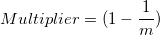Multiplier = (1-\frac 1{m})
