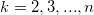 k = 2, 3, ..., n \,