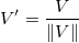 V{}'=\frac{V}{\left \| V \right \|}