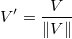 V{}'=\frac{V}{\left \| V \right \|}