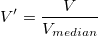 V{}'=\frac{V}{V_{median}}