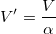 V{}'=\frac{V}{\alpha }