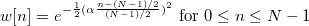 w[n]=e^{-\frac{1}{2}(\alpha\frac{n-(N-1)/2}{(N-1)/2})^2} \mbox{ for } 0 \le n \le N-1